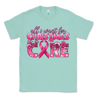 Seafoam all i want for christmas is a cure breast cancer Classic Tee - texasbilliewilder