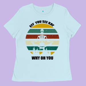 Eff You See Kay Why Oh You Ladies Tee Designed By Bettercallsaul