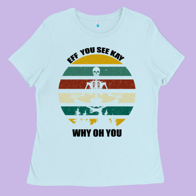 Eff You See Kay Why Oh You Ladies Tee Designed By Bettercallsaul