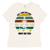 Bone Eff You See Kay Why Oh You Ladies Tee - Bettercallsaul