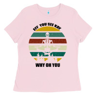 Bubblegum Pink Eff You See Kay Why Oh You Ladies Tee - Bettercallsaul