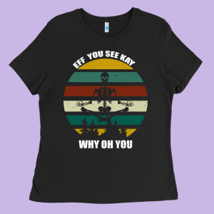 Eff You See Kay Why Oh You Ladies Tee Designed By Bettercallsaul