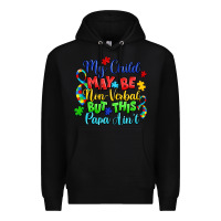 Black my child may be non verbal but this papa ain't Premium Hoodie - LillyAllenDesigns