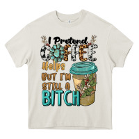 Cream i pretend coffee helps but i'm still a bitch Heavy Core Tee - BarkalooDesign