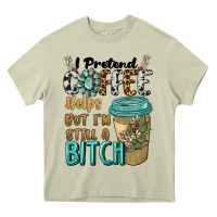Mossy i pretend coffee helps but i'm still a bitch Heavy Core Tee - BarkalooDesign