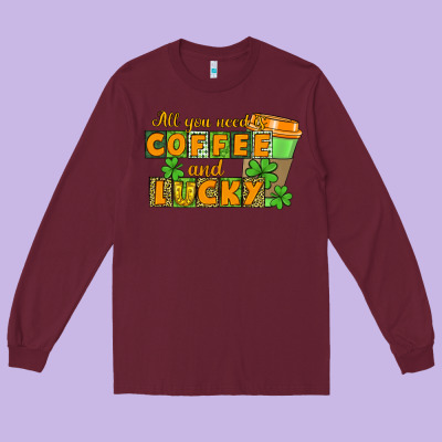 All You Need Is Coffee And Lucky Long Sleeve Tee Designed By Cowgirlartshop
