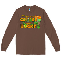 Chestnut All you need is coffee and lucky Long Sleeve Tee - CowGirlArtShop