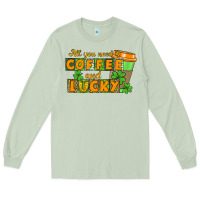 Matcha All you need is coffee and lucky Long Sleeve Tee - CowGirlArtShop