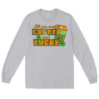 Moon Dust All you need is coffee and lucky Long Sleeve Tee - CowGirlArtShop