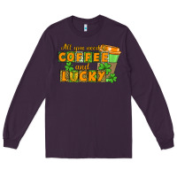 Plum All you need is coffee and lucky Long Sleeve Tee - CowGirlArtShop