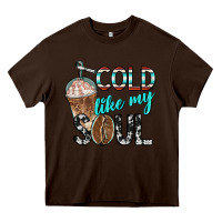Chocolate Brown cold like my soul with coffee Heavy Core Tee - BarkalooDesign