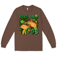 Chestnut Irish i had tacos Long Sleeve Tee - CowGirlArtShop
