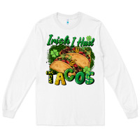 White Irish i had tacos Long Sleeve Tee - CowGirlArtShop