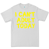 Dove Grey I Can t Adult Today Premium Tee - Bettercallsaul