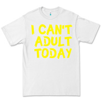 White I Can t Adult Today Premium Tee - Bettercallsaul