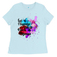 Baby Blue Be a Flamingo in a Flock of Pigeons Ladies Tee - Bettercallsaul