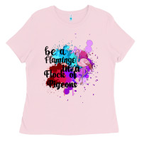 Bubblegum Pink Be a Flamingo in a Flock of Pigeons Ladies Tee - Bettercallsaul