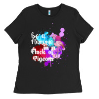 Be A Flamingo In A Flock Of Pigeons Ladies Tee | Teevron