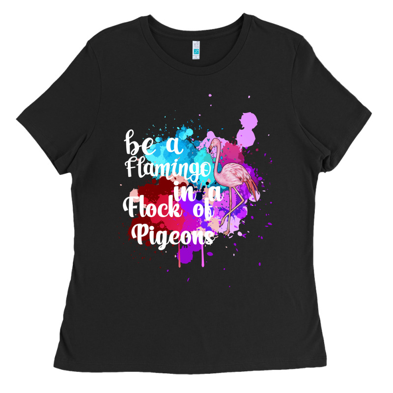 Be A Flamingo In A Flock Of Pigeons Ladies Tee by Bettercallsaul | Teevron