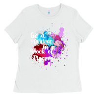 White Be a Flamingo in a Flock of Pigeons Ladies Tee - Bettercallsaul