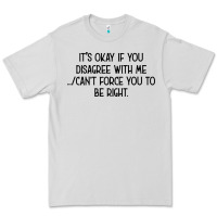 It's Okay If You Disagree With Me Premium Tee | Teevron