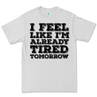 Dove Grey I Feel Like I m Already Tired Tomorrow Premium Tee - Bettercallsaul