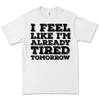 White I Feel Like I m Already Tired Tomorrow Premium Tee - Bettercallsaul