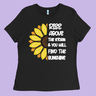 Rise Above The Storm You Will F And The Sunshine Ladies Tee Designed By Bettercallsaul