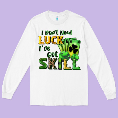 I Don't Need Luck I've Got Skill Long Sleeve Tee Designed By Cowgirlartshop