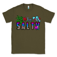 Army Green be salty Classic Tee - CowhideDigitalArt