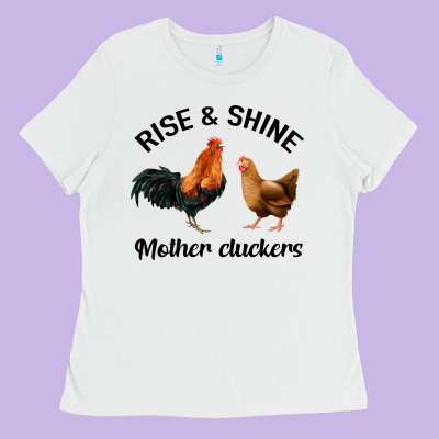 Rise And Shine Mother Cluckers Ladies Tee Designed By Bettercallsaul