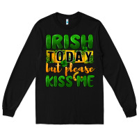 Black Irish today but please kiss me Long Sleeve Tee - CowGirlArtShop