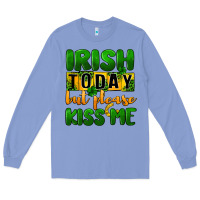 Colony Blue Irish today but please kiss me Long Sleeve Tee - CowGirlArtShop