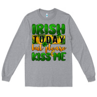 Heather Grey Irish today but please kiss me Long Sleeve Tee - CowGirlArtShop