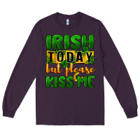 Plum Irish today but please kiss me Long Sleeve Tee - CowGirlArtShop