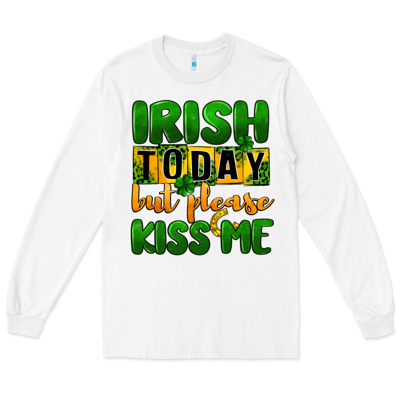 Irish Today But Please Kiss Me Long Sleeve Tee by CowGirlArtShop | Teevron