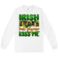 White Irish today but please kiss me Long Sleeve Tee - CowGirlArtShop