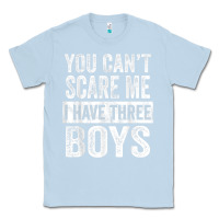 Dusty Blue You Can't Scare Me I Have Three Boys Funny Sons Mom Dad Gift Classic Tee - DesignPulse