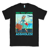 Black see you later assholes t shirt Classic Tee - DesignPulse