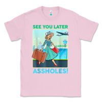 Bubblegum Pink see you later assholes t shirt Classic Tee - DesignPulse
