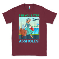 Burgundy see you later assholes t shirt Classic Tee - DesignPulse