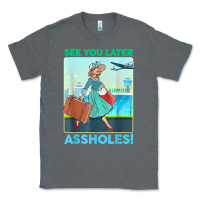 Charcoal Heather see you later assholes t shirt Classic Tee - DesignPulse