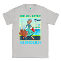 Moon Dust see you later assholes t shirt Classic Tee - DesignPulse