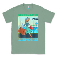 Sage see you later assholes t shirt Classic Tee - DesignPulse