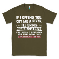 Army Green If I Offend You Cry Me A River Funny Saying Sarcastic Classic Tee - Craftify