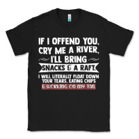 Black If I Offend You Cry Me A River Funny Saying Sarcastic Classic Tee - Craftify