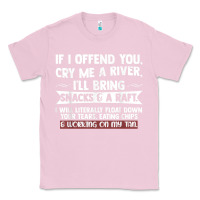 Bubblegum Pink If I Offend You Cry Me A River Funny Saying Sarcastic Classic Tee - Craftify