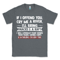 Charcoal Heather If I Offend You Cry Me A River Funny Saying Sarcastic Classic Tee - Craftify