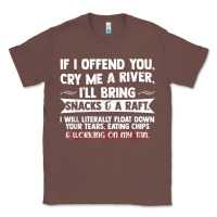 If I Offend You Cry Me A River Funny Saying Sarcastic Classic Tee | Teevron