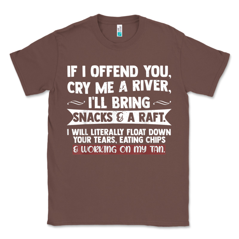 If I Offend You Cry Me A River Funny Saying Sarcastic Classic Tee by Craftify | Teevron